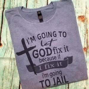 Let God fix it Tshirt